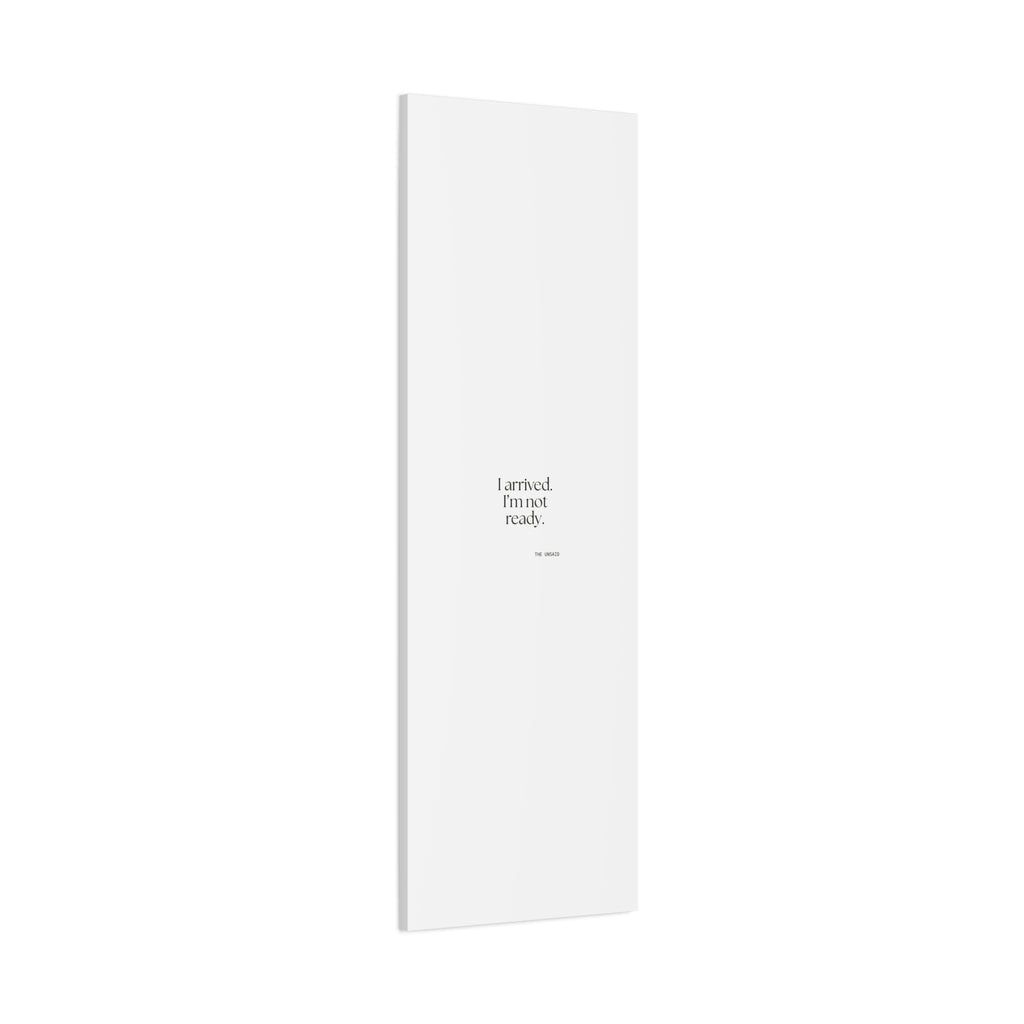 I arrived. I’m not ready - Canvas Print - For Quiet Minds