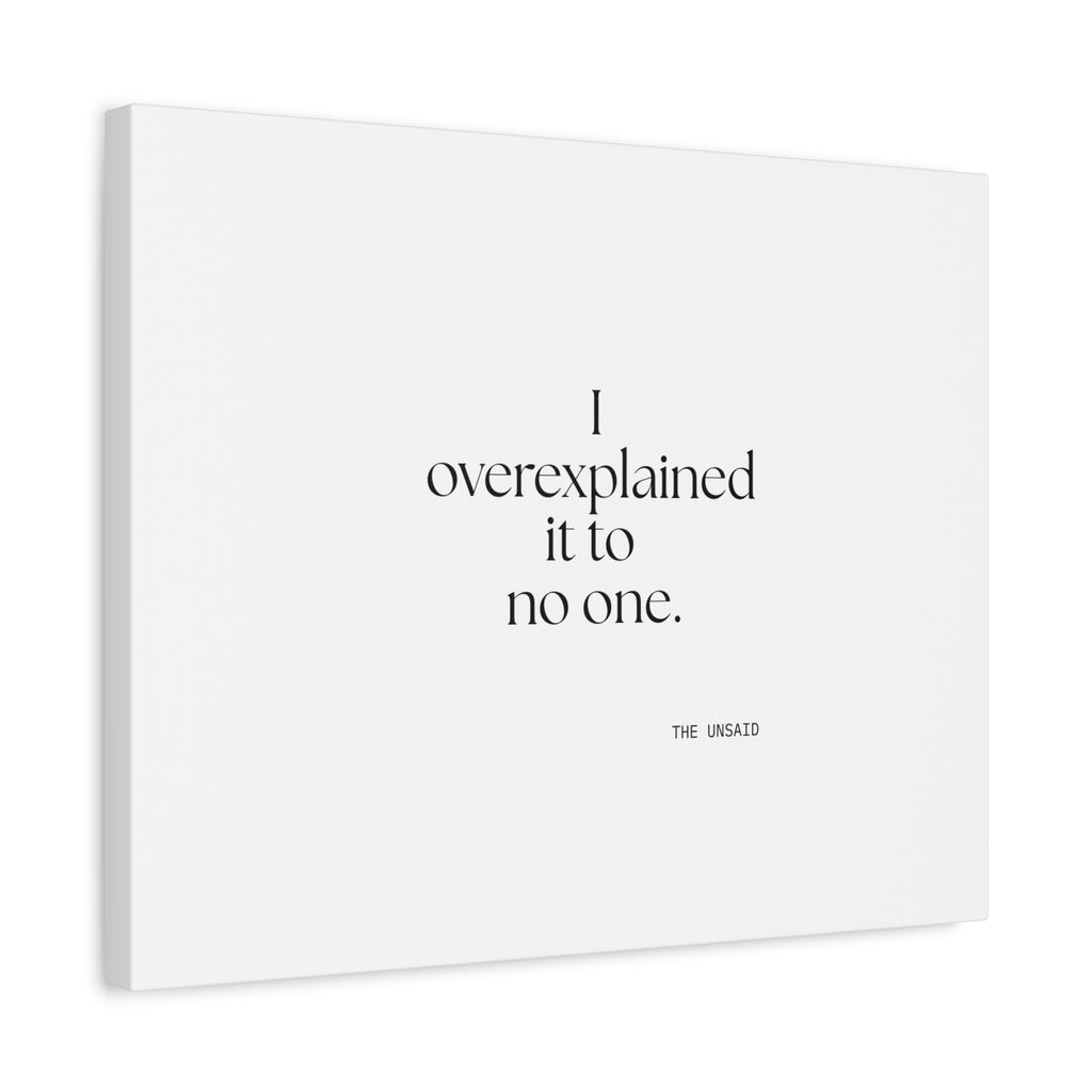 I overexplained it to no one - Canvas Print - For Overthinkers