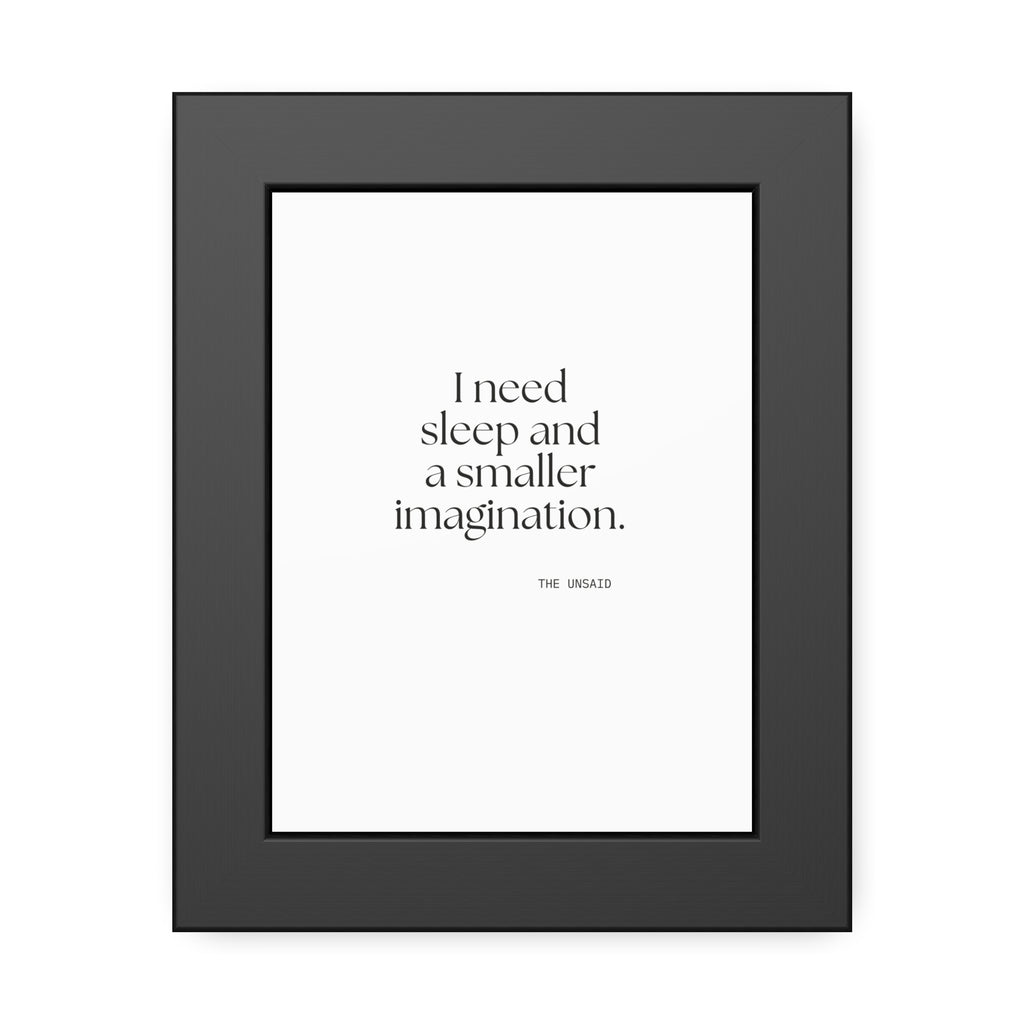 I need sleep and a smaller imagination - Framed Print - For Overthinkers