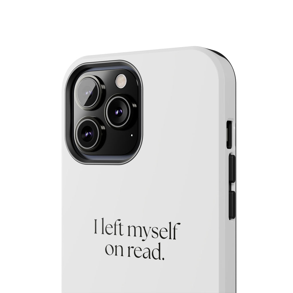I left myself on read - Tough Phone Case - For Overthinkers