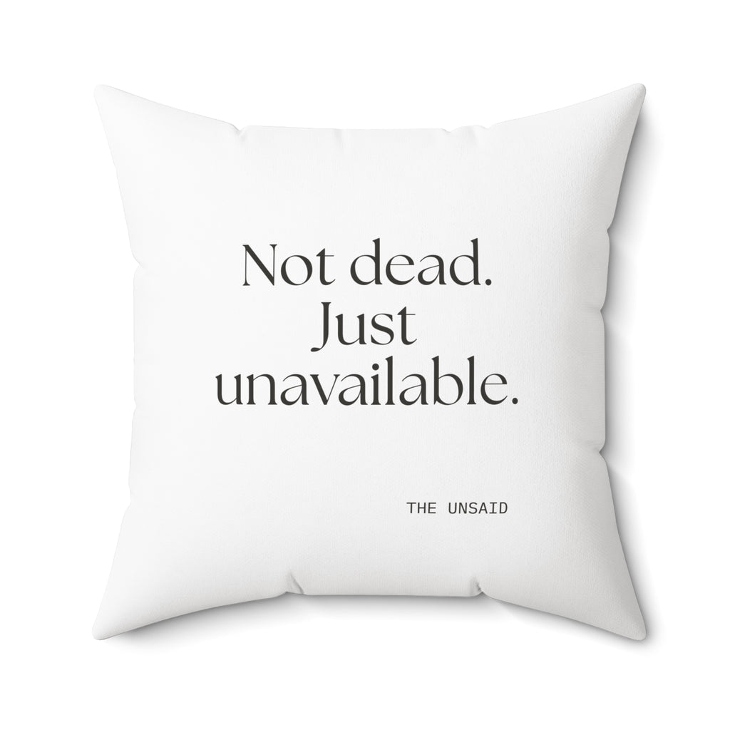 Not dead. Just unavailable - Throw Pillow - For Introverts