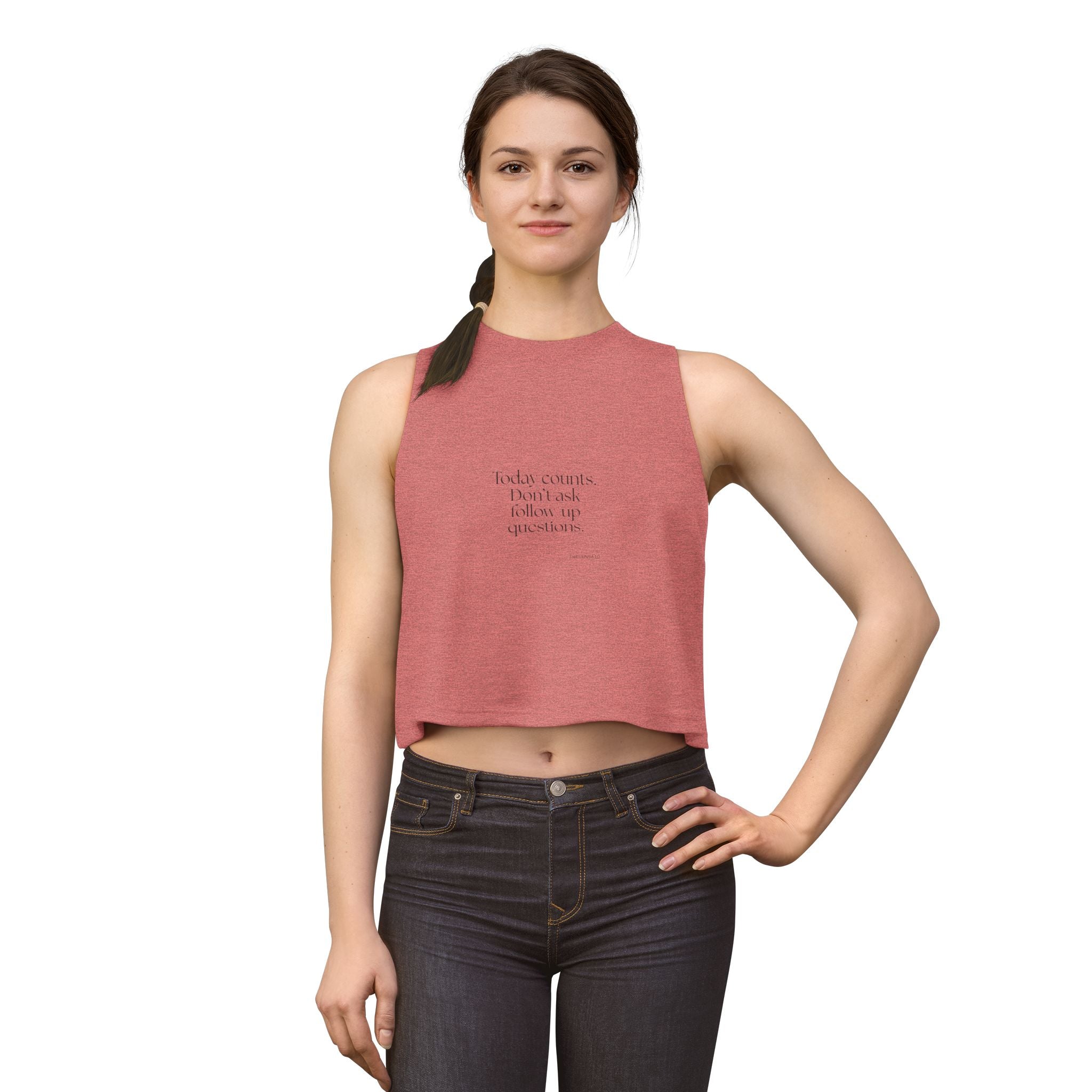 Today counts. Don’t ask follow-up questions - Crop Top - Dry Humor
