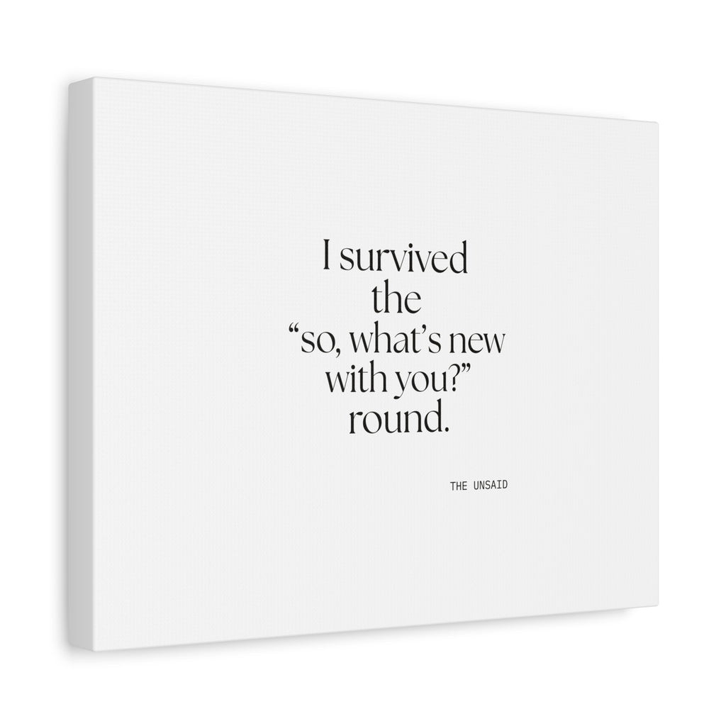 I survived the “so, what’s new with you?” round - Canvas Print - For Someone Who Stays