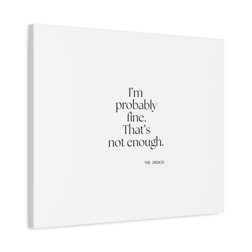 I’m probably fine. That’s not enough - Canvas Print - For Overthinkers