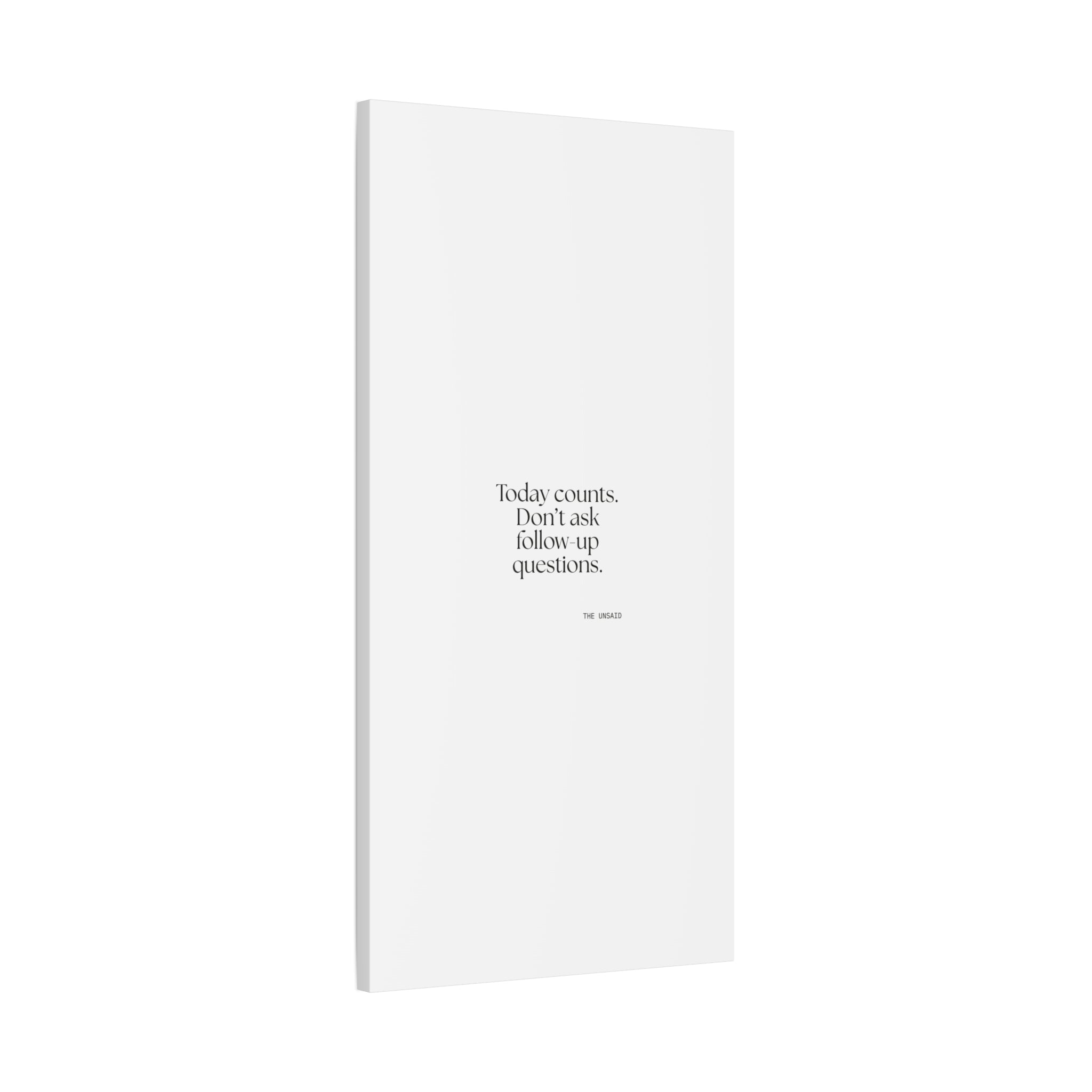 Today counts. Don’t ask follow-up questions - Canvas Print - Dry Humor