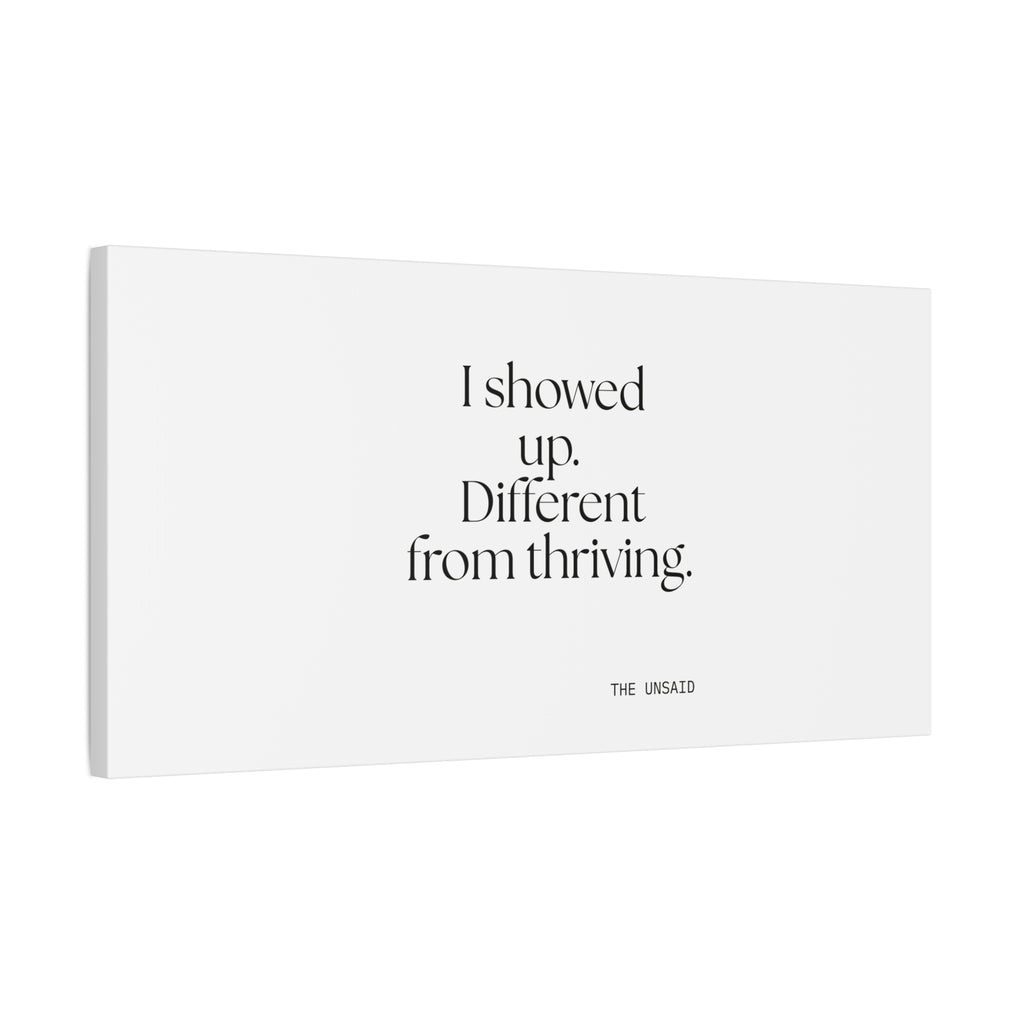 I showed up. Different from thriving - Canvas Print - Dry Humor