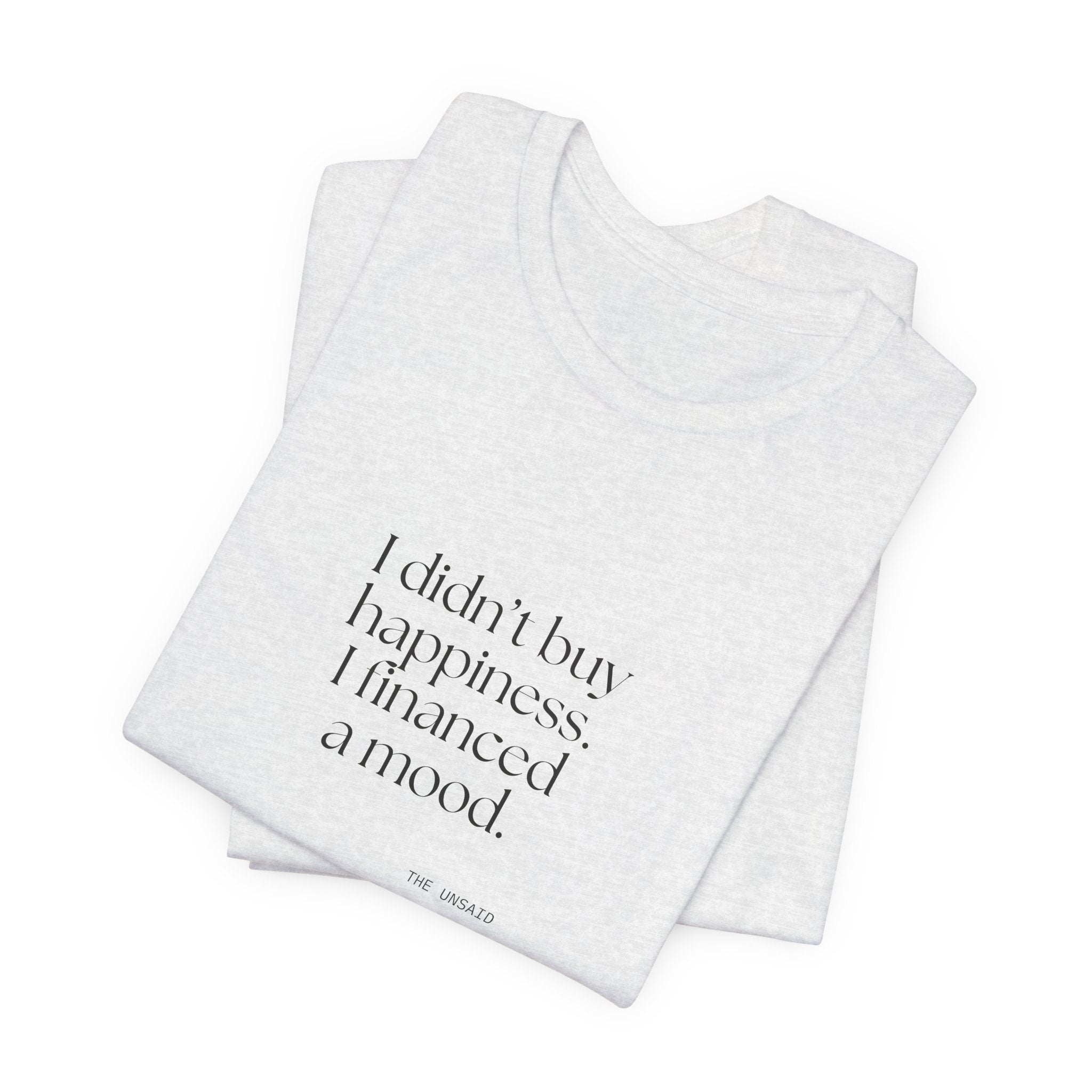 I didn’t buy happiness. I financed a mood - Shirt - Dry Humor
