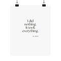 I did nothing. It took everything - Poster - For Tired Days