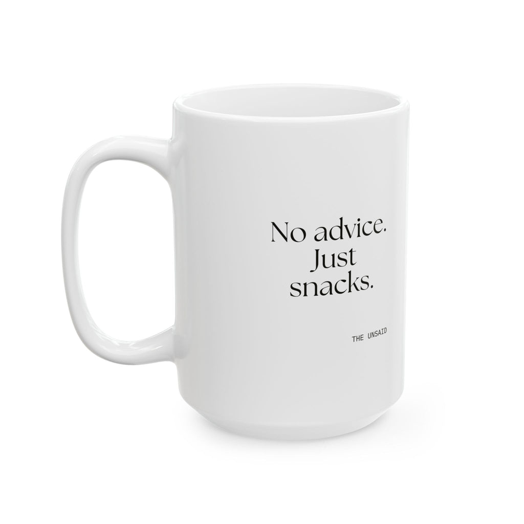 No advice. Just snacks - Coffee Mug - For Someone Who Stays