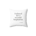 I relaxed for a second. Suspicious - Throw Pillow - For Quiet Minds