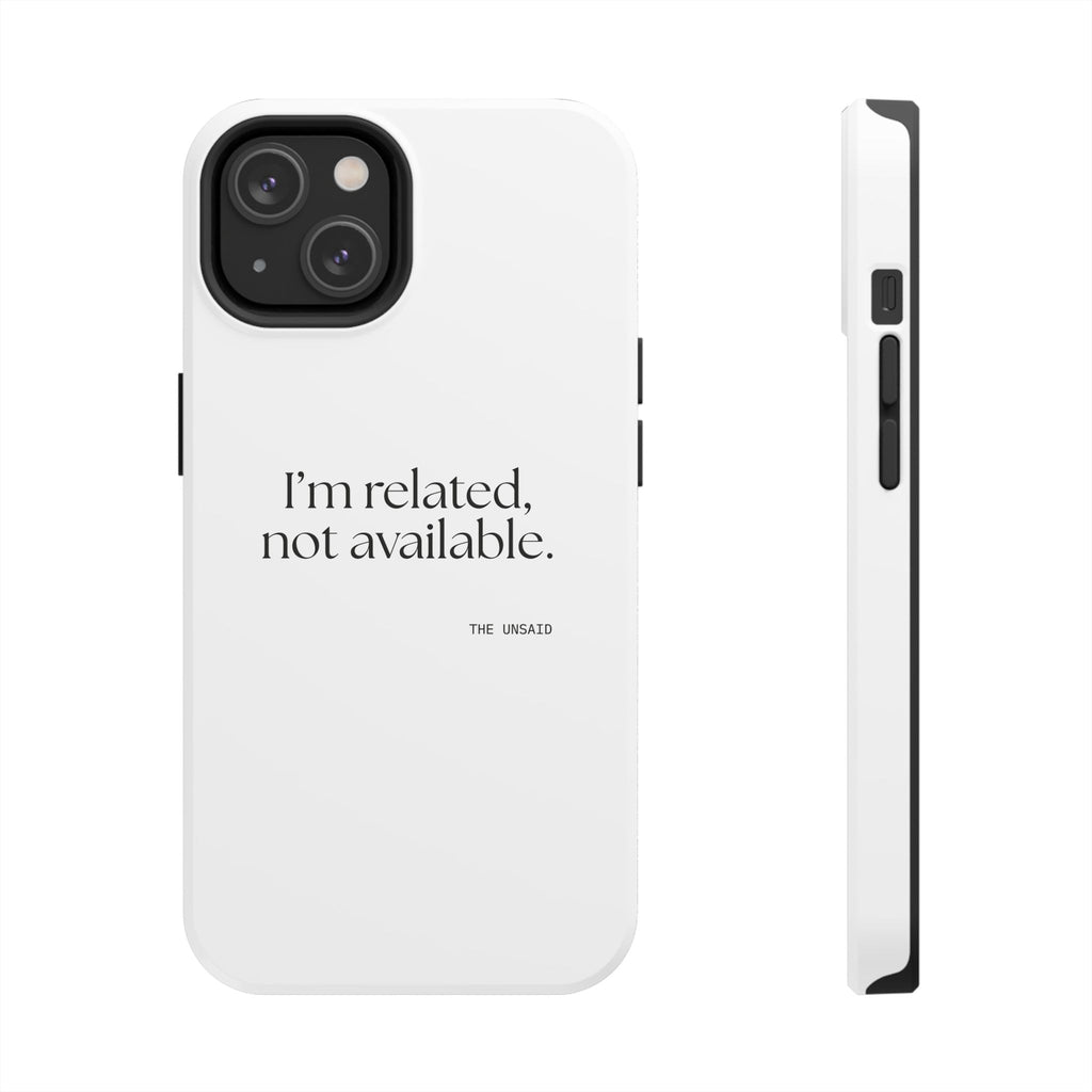 I’m related, not available - Tough Phone Case - For Someone Who Stays