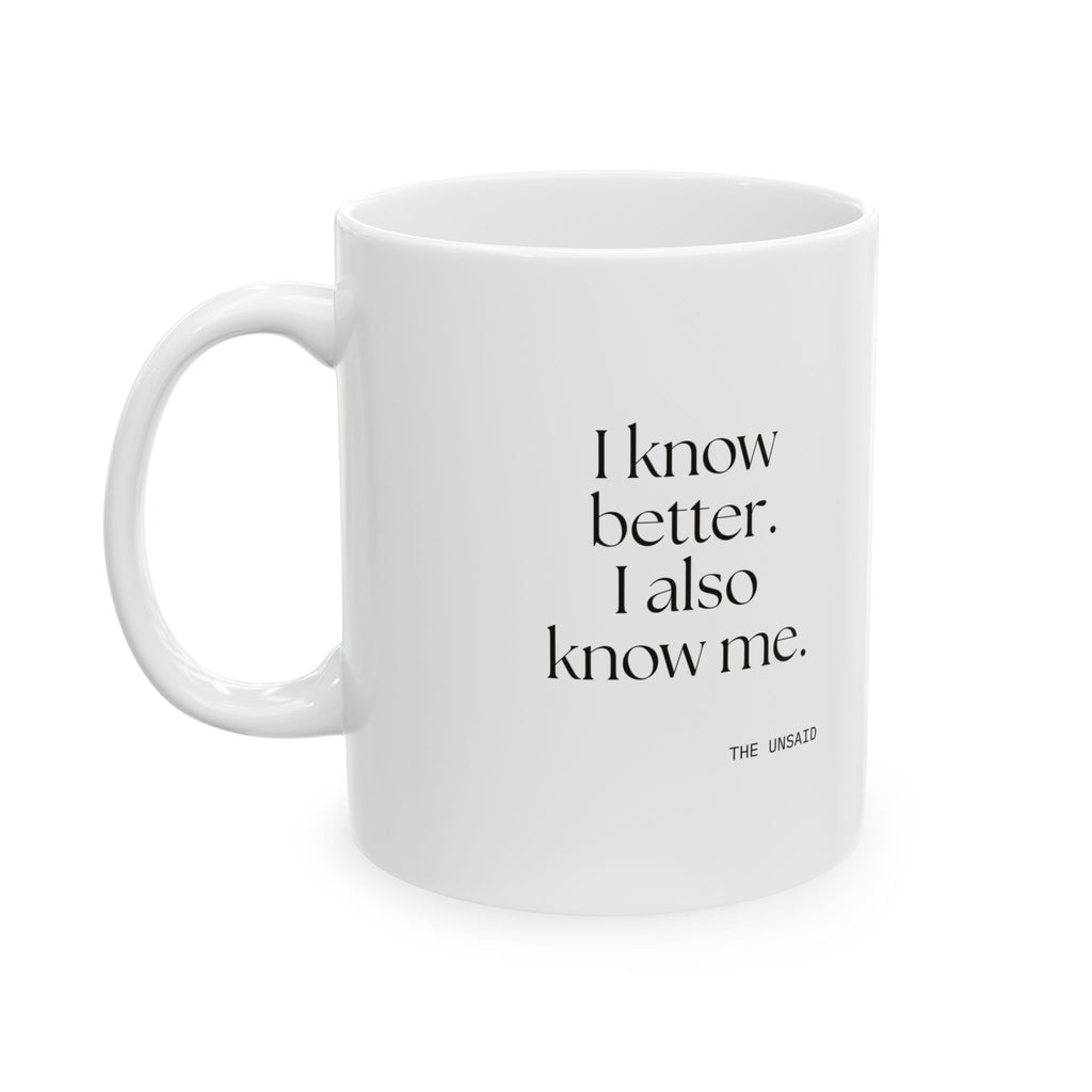 I know better. I also know me - Coffee Mug - Dry Humor