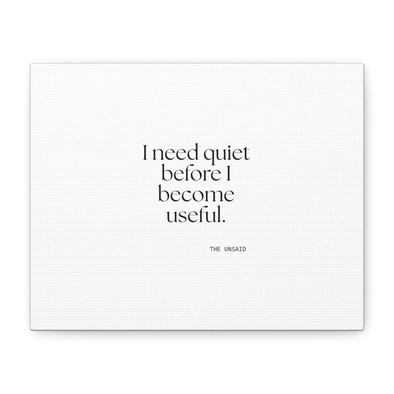 Canvas Print — I need quiet before I become useful.