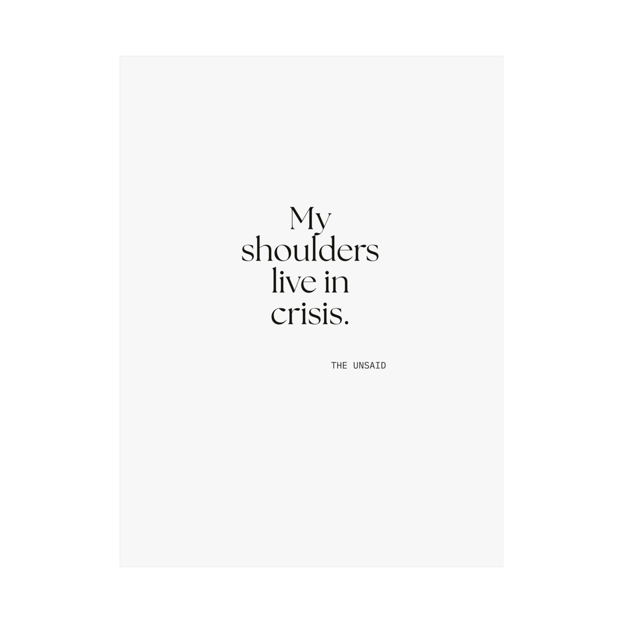 My shoulders live in crisis - Poster - For Quiet Minds