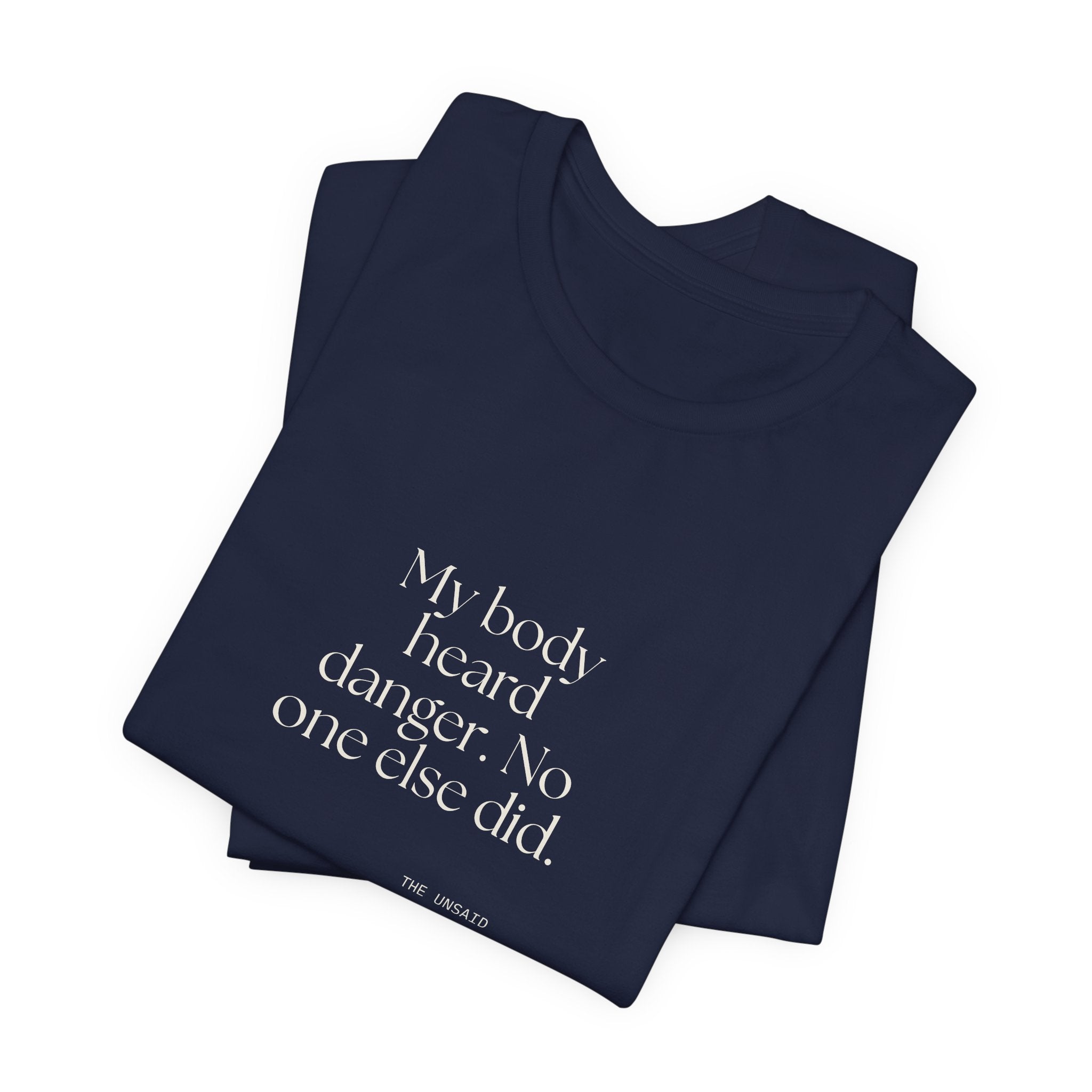 My body heard danger. No one else did - Shirt - For Quiet Minds