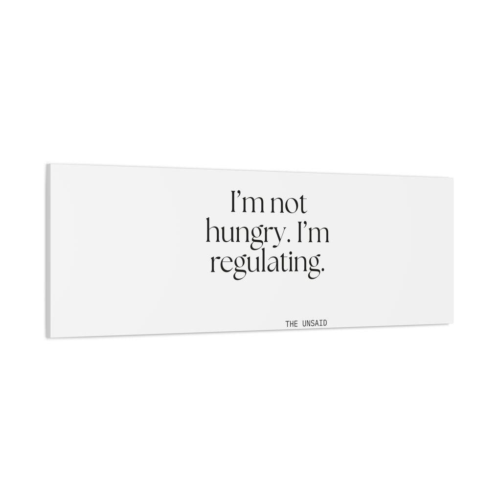 I’m not hungry. I’m regulating - Canvas Print - Dry Humor
