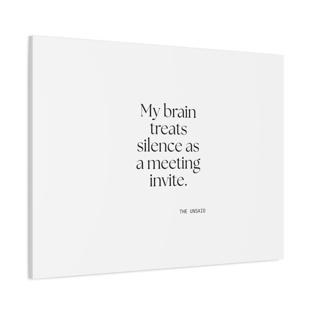 My brain treats silence as a meeting invite - Canvas Print - For Overthinkers