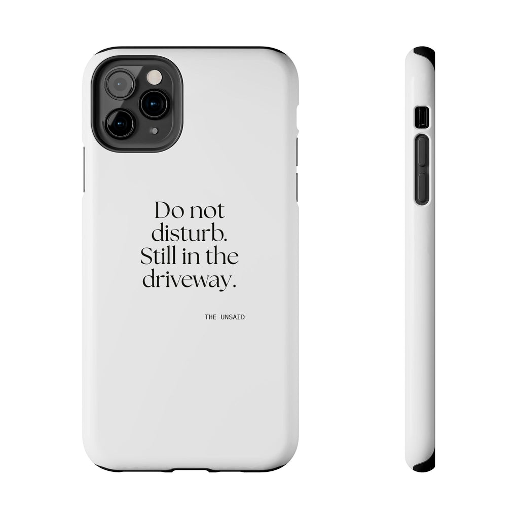 Do not disturb. Still in the driveway - Tough Phone Case - For Quiet Minds
