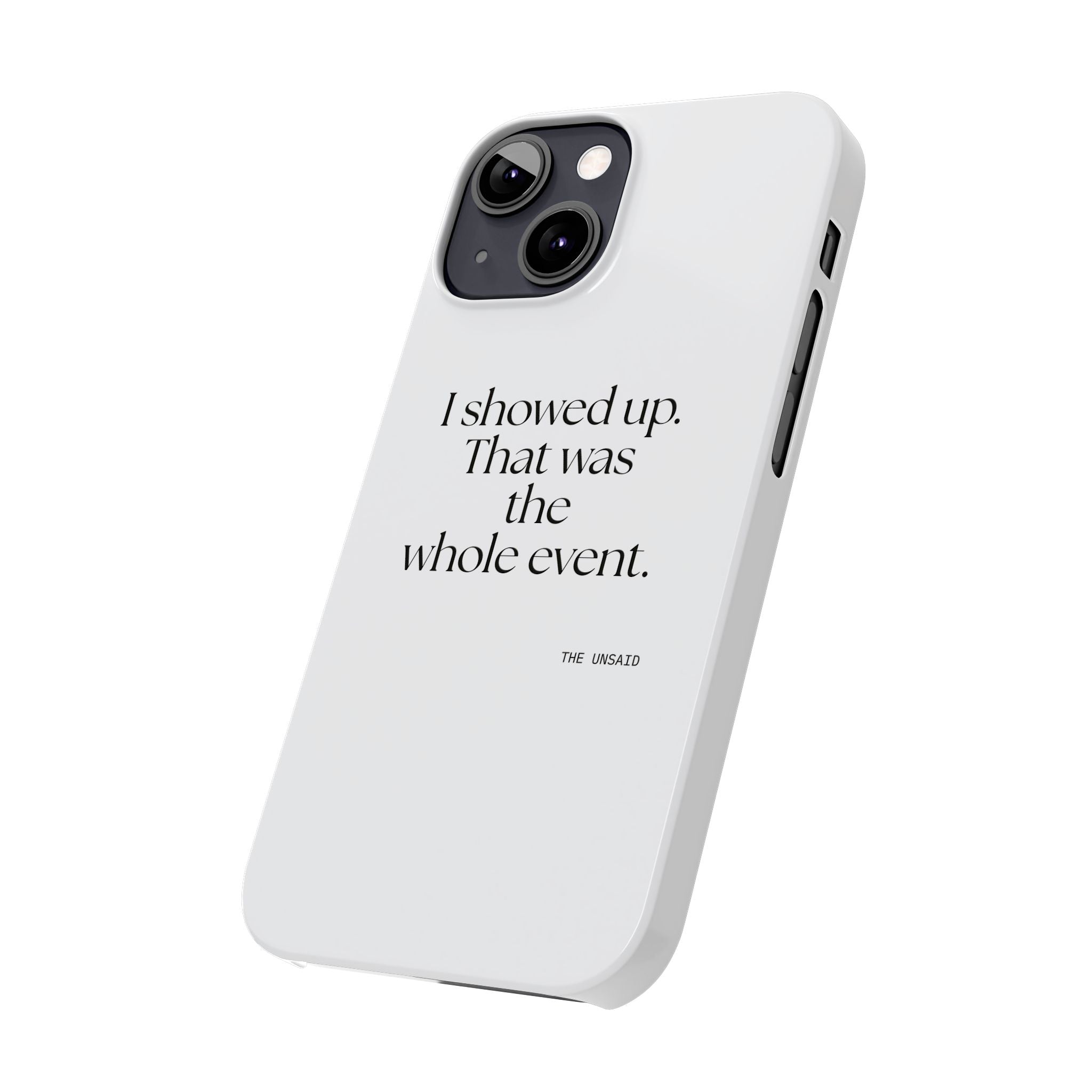 I showed up. That was the whole event - Phone Case - For Introverts