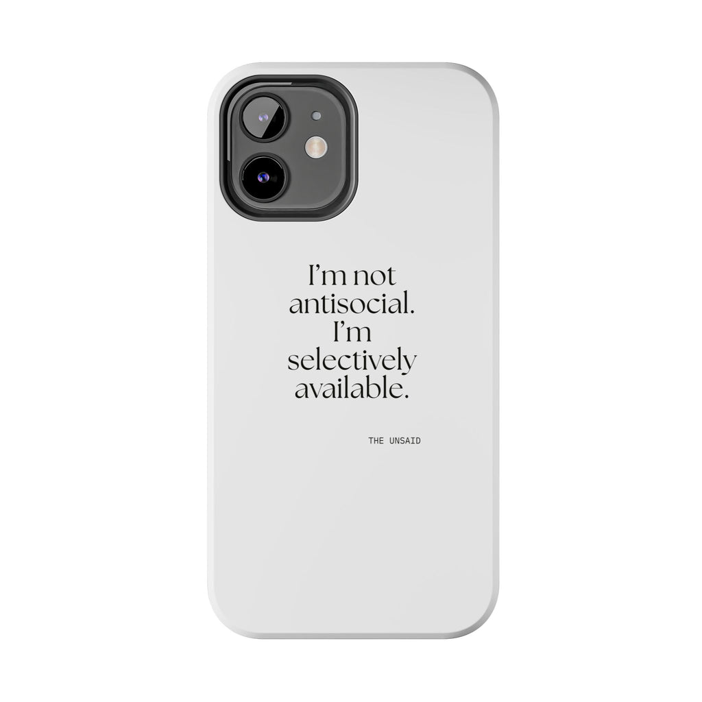 I’m not antisocial. I’m selectively available - Tough Phone Case - For Introverts