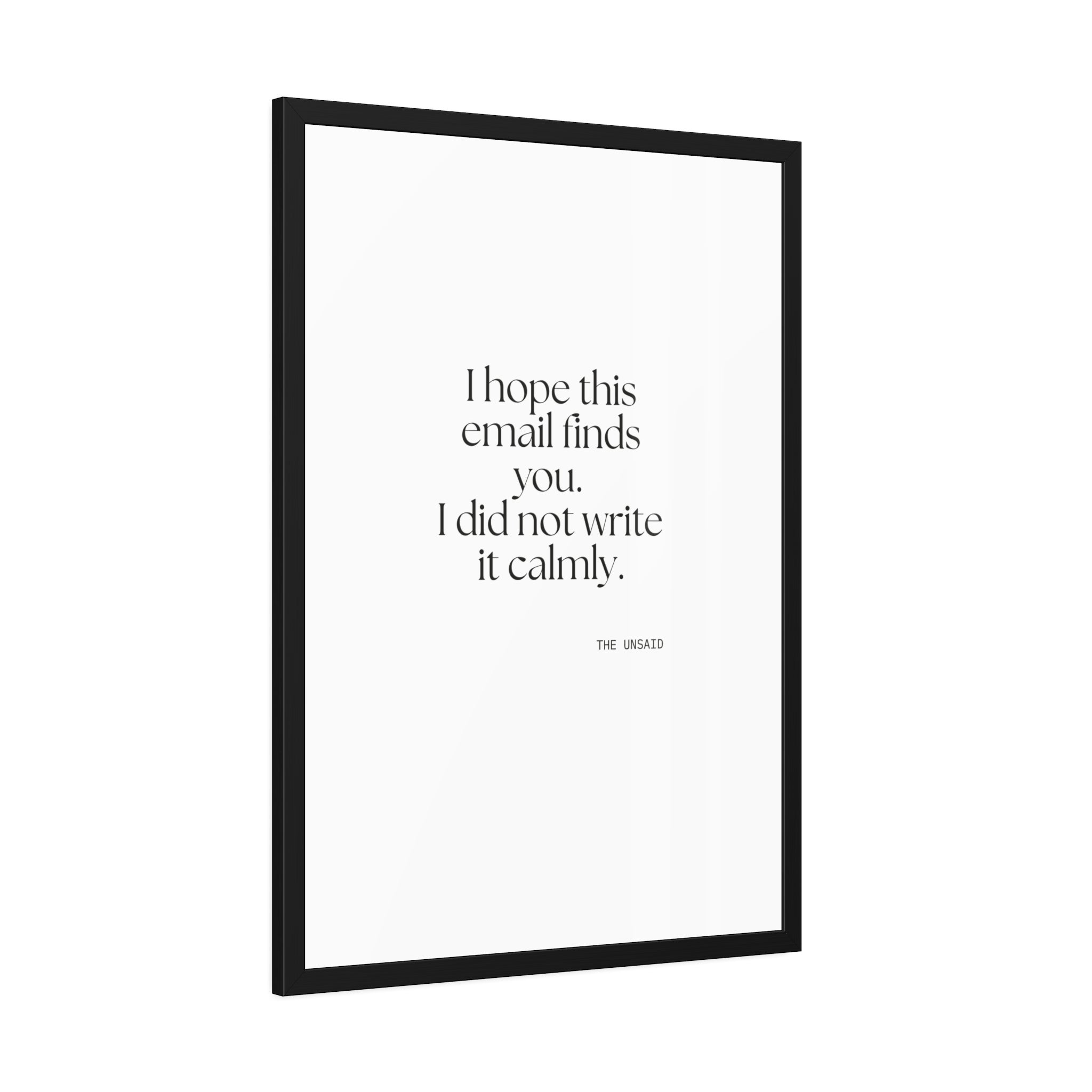 I hope this email finds you. I did not write it calmly - Framed Print - Dry Humor