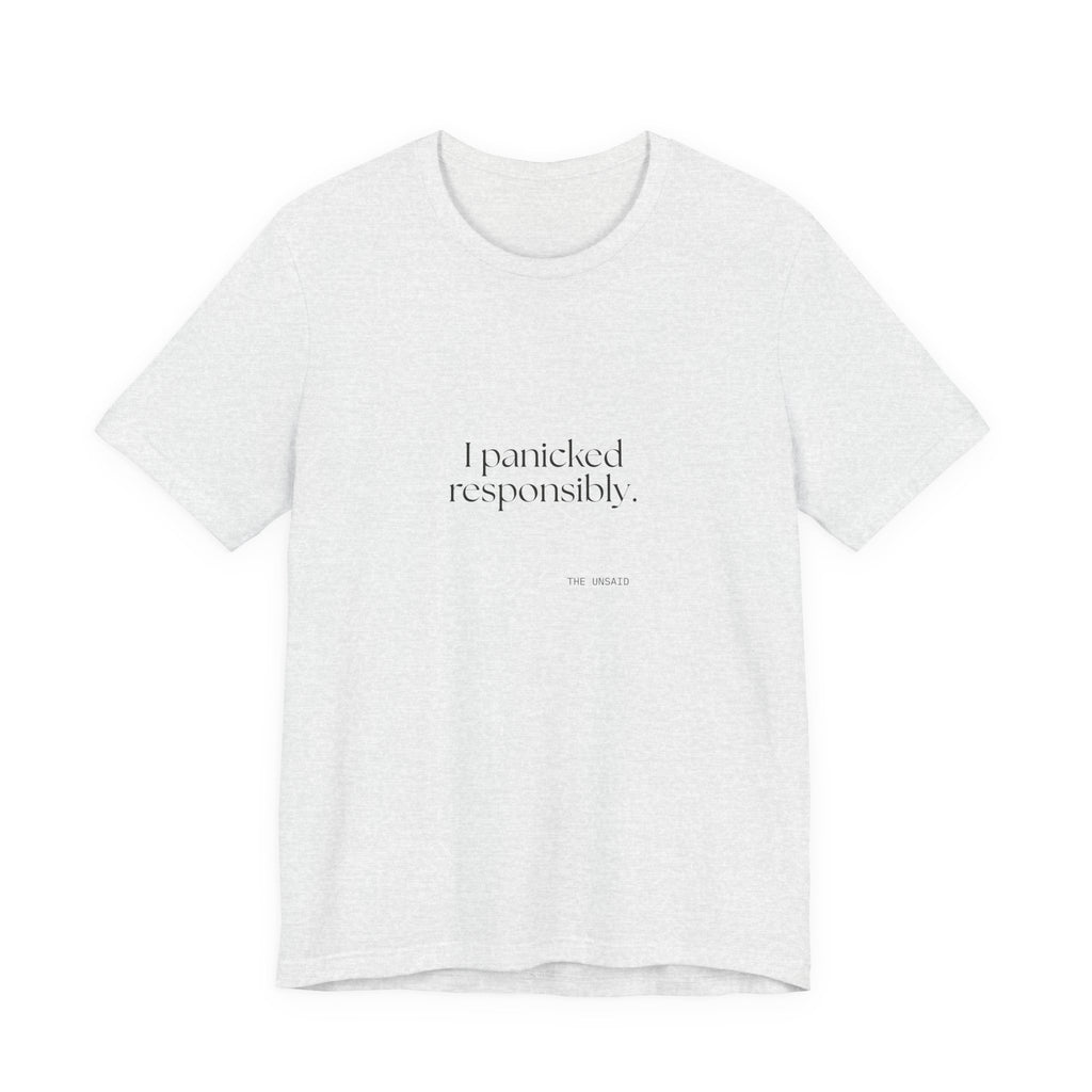 I panicked responsibly - Shirt - For Overthinkers