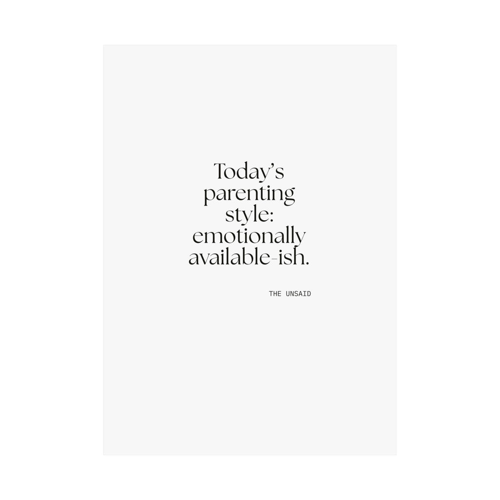 Today’s parenting style: emotionally available-ish - Poster - Dry Humor