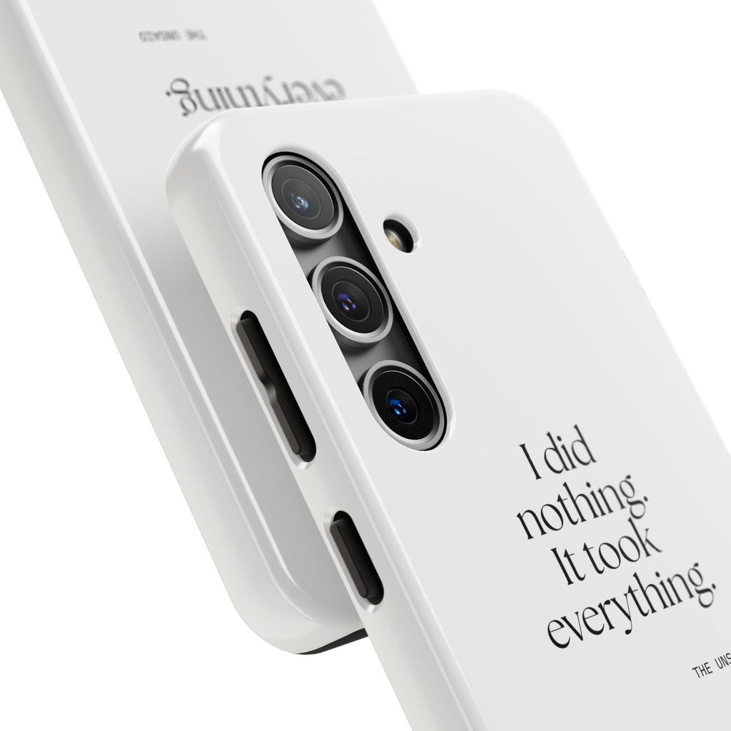 I did nothing. It took everything - Tough Phone Case - For Tired Days