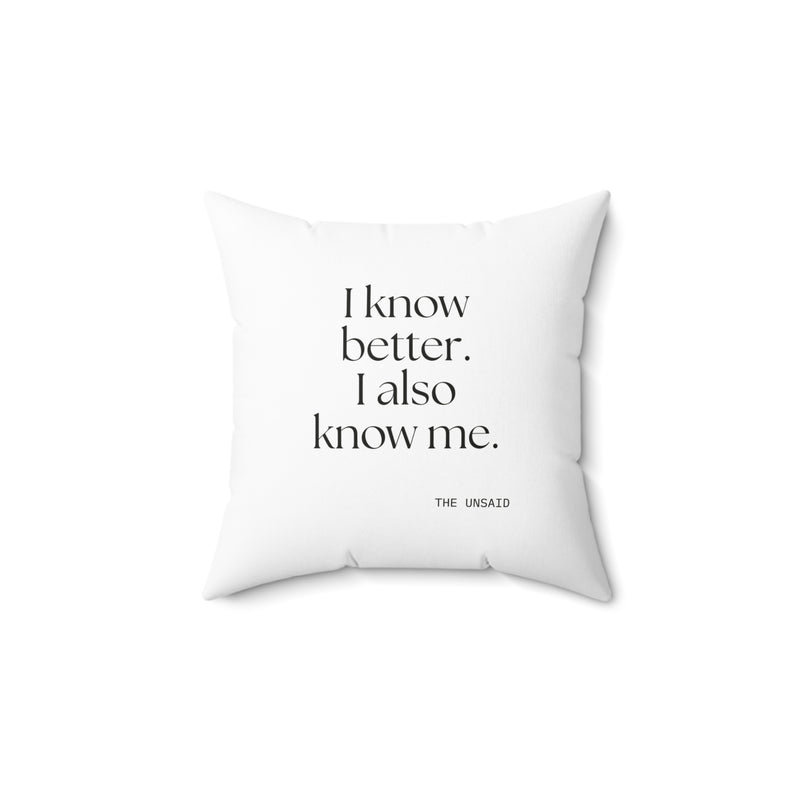 Throw Pillow — I know better. I also know me.