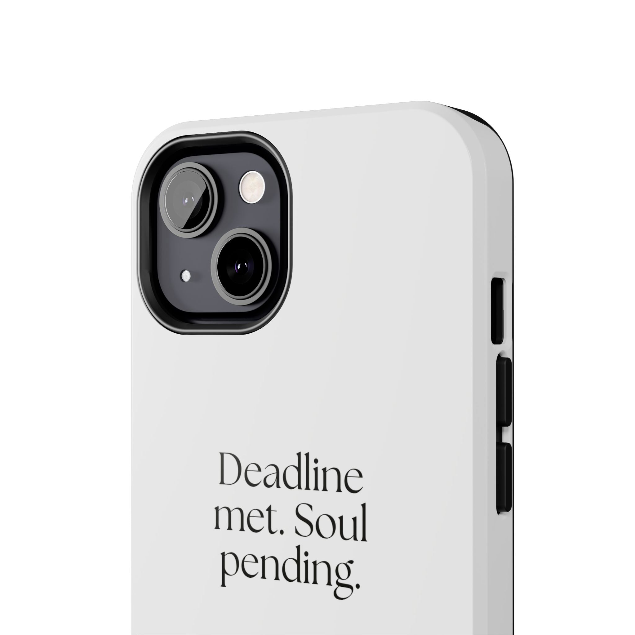 Deadline met. Soul pending - Tough Phone Case - For Tired Days
