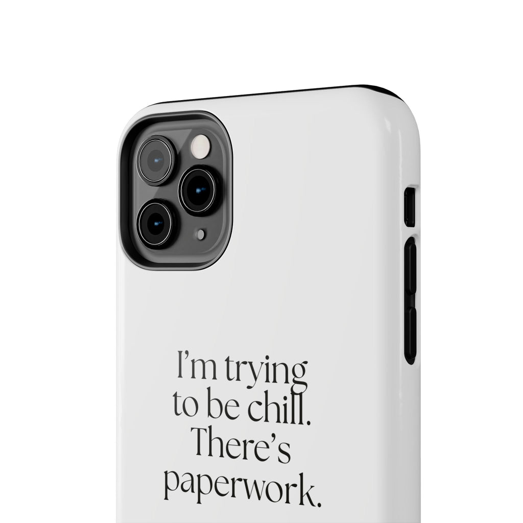 I’m trying to be chill. There’s paperwork - Tough Phone Case - Dry Humor