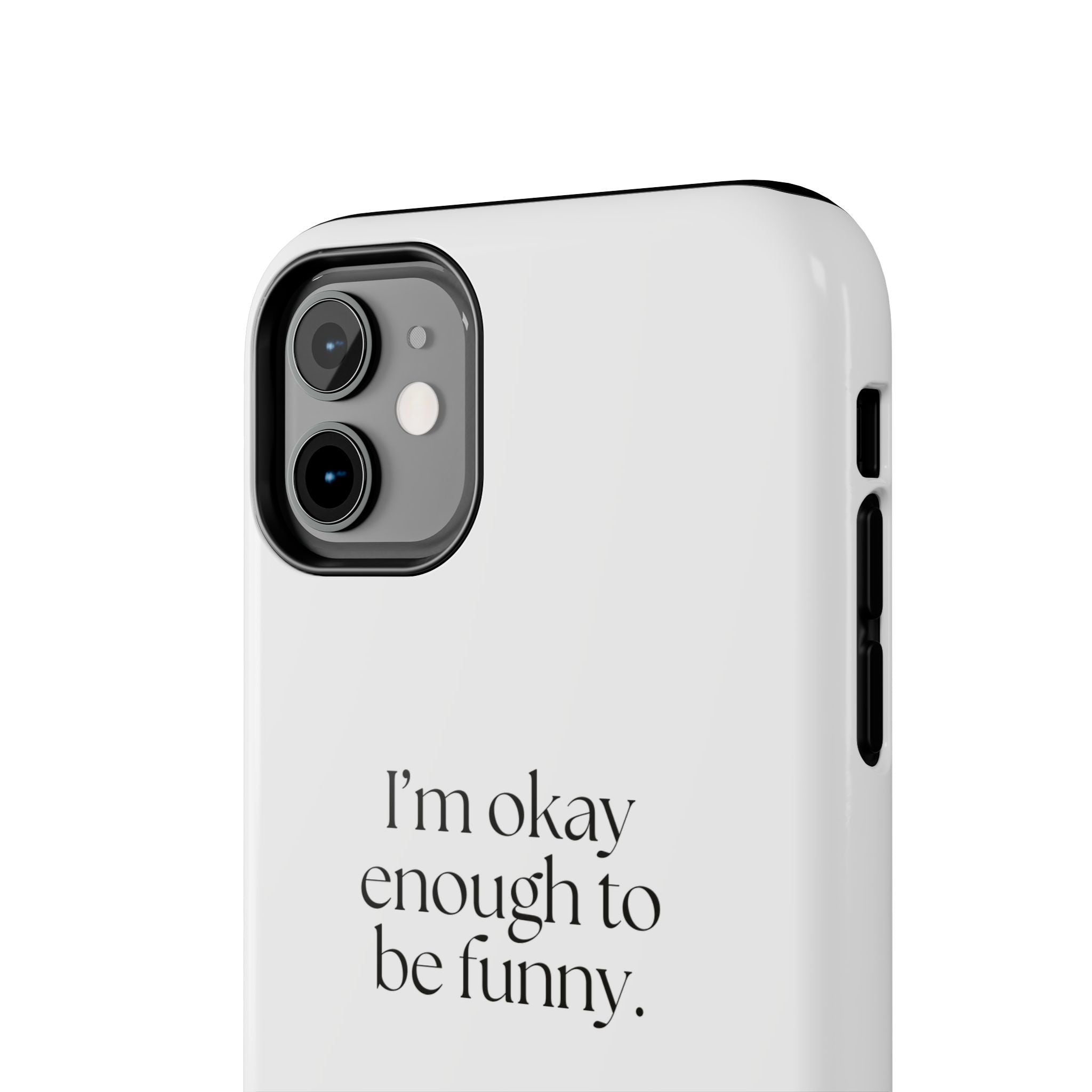 I’m okay enough to be funny - Tough Phone Case - For Introverts