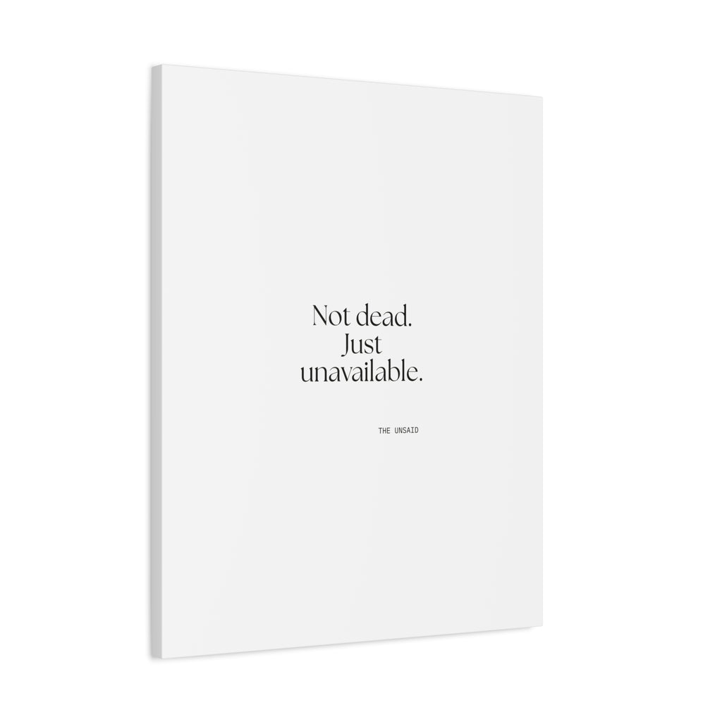 Not dead. Just unavailable - Canvas Print - For Introverts