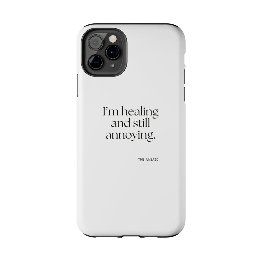 I’m healing and still annoying - Tough Phone Case - Dry Humor