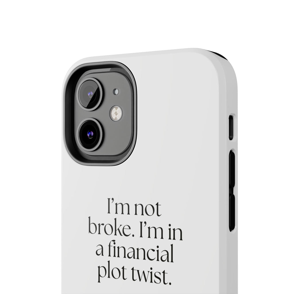 I’m not broke. I’m in a financial plot twist - Tough Phone Case - Dry Humor