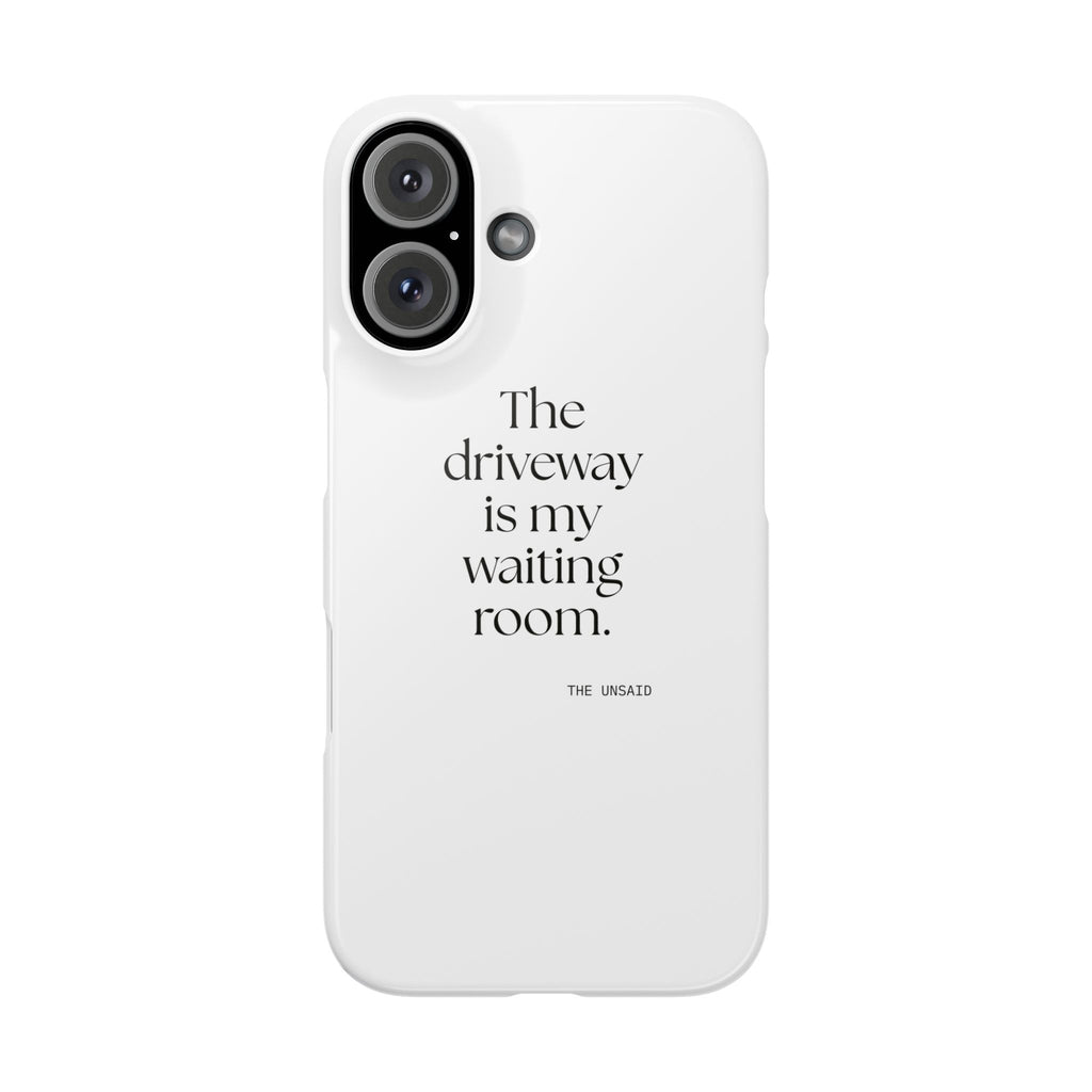 The driveway is my waiting room - Phone Case - For Quiet Minds