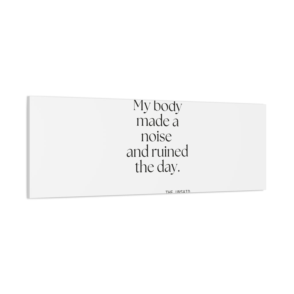 My body made a noise and ruined the day - Canvas Print - For Overthinkers