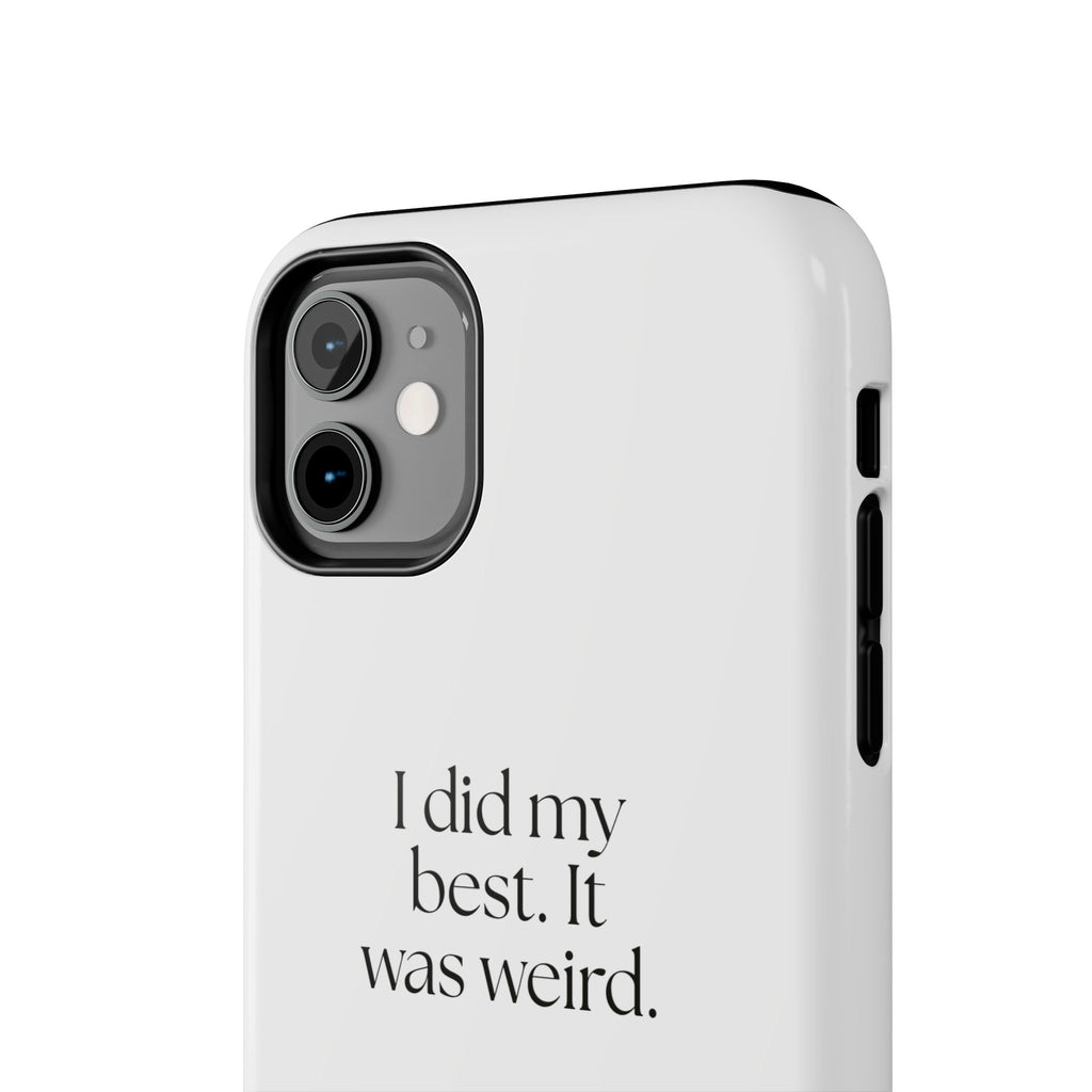 I did my best. It was weird - Tough Phone Case - Dry Humor