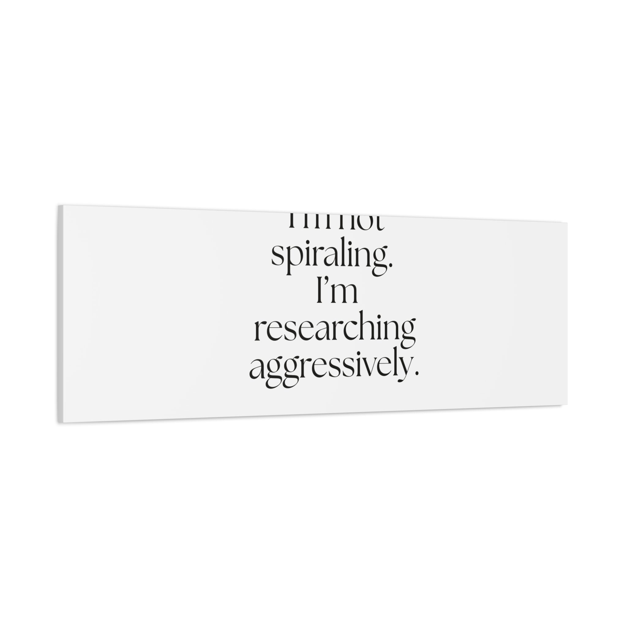 I’m not spiraling. I’m researching aggressively - Canvas Print - For Overthinkers