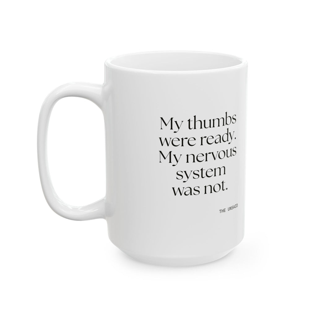 My thumbs were ready. My nervous system was not - Coffee Mug - For Overthinkers