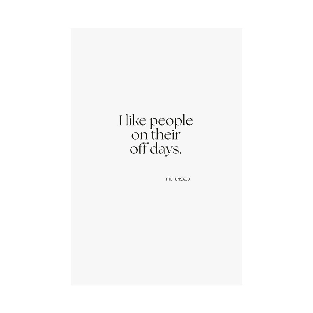 I like people on their off days - Poster - For Someone Who Stays
