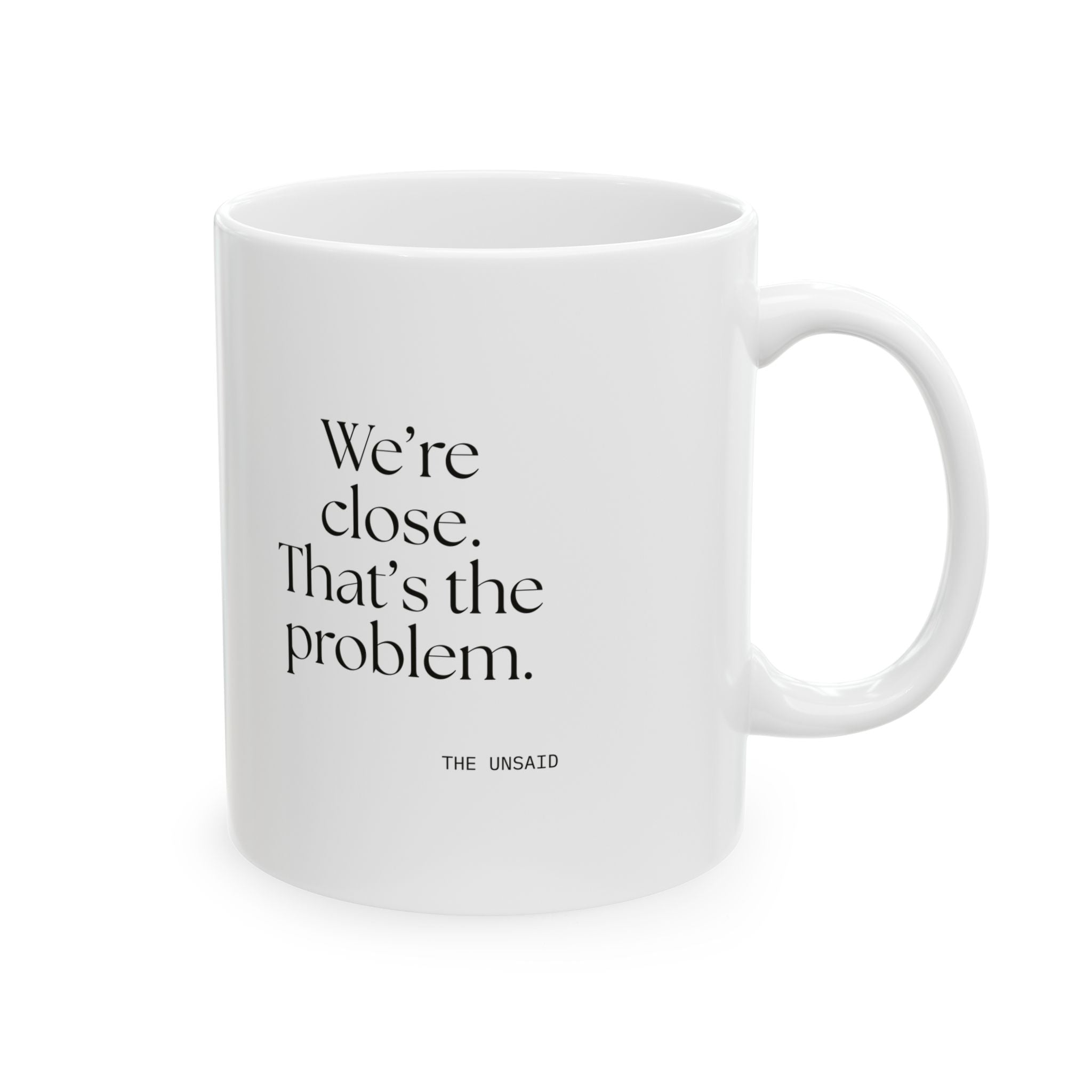 We’re close. That’s the problem - Coffee Mug - For Someone Who Stays