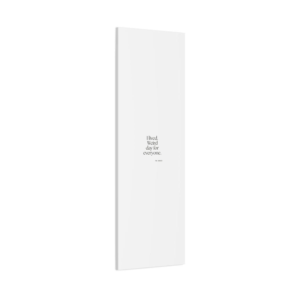 I lived. Weird day for everyone - Canvas Print - For Introverts