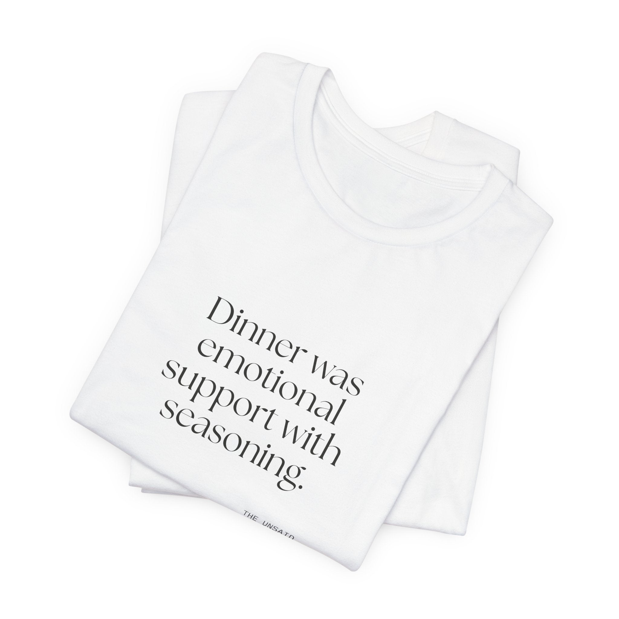 Dinner was emotional support with seasoning - Shirt - Dry Humor