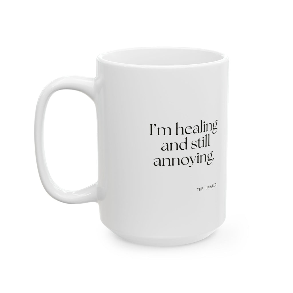I’m healing and still annoying - Coffee Mug - Dry Humor