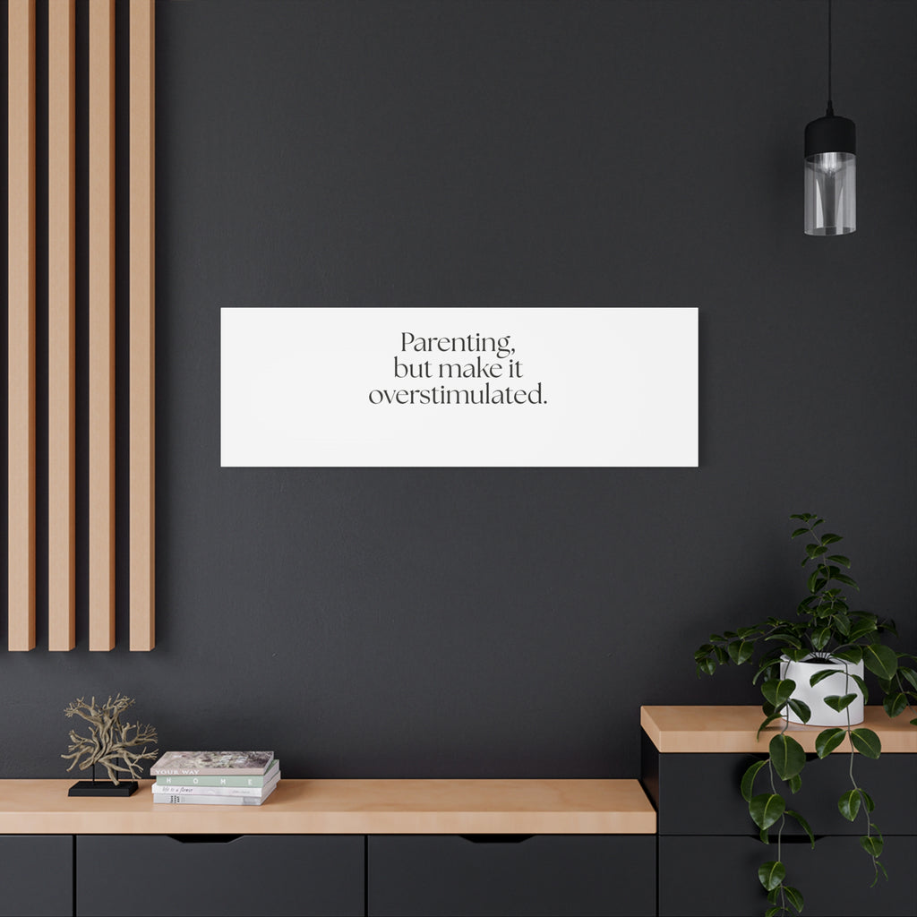Parenting, but make it overstimulated - Canvas Print - Dry Humor