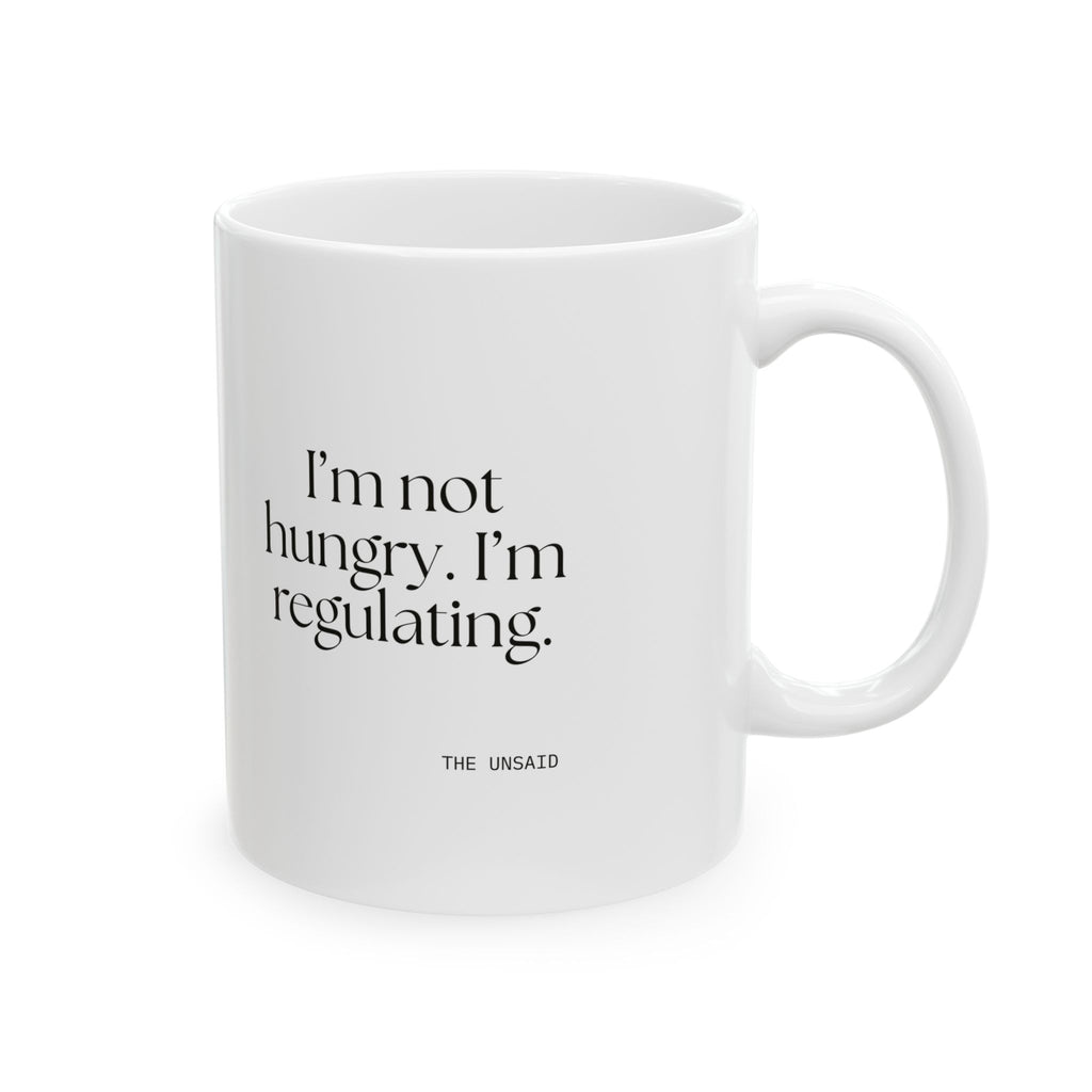 I’m not hungry. I’m regulating - Coffee Mug - Dry Humor
