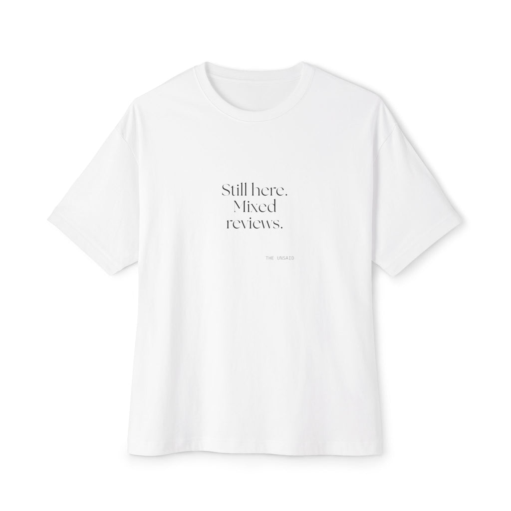 Still here. Mixed reviews - Oversized Tee - For Introverts