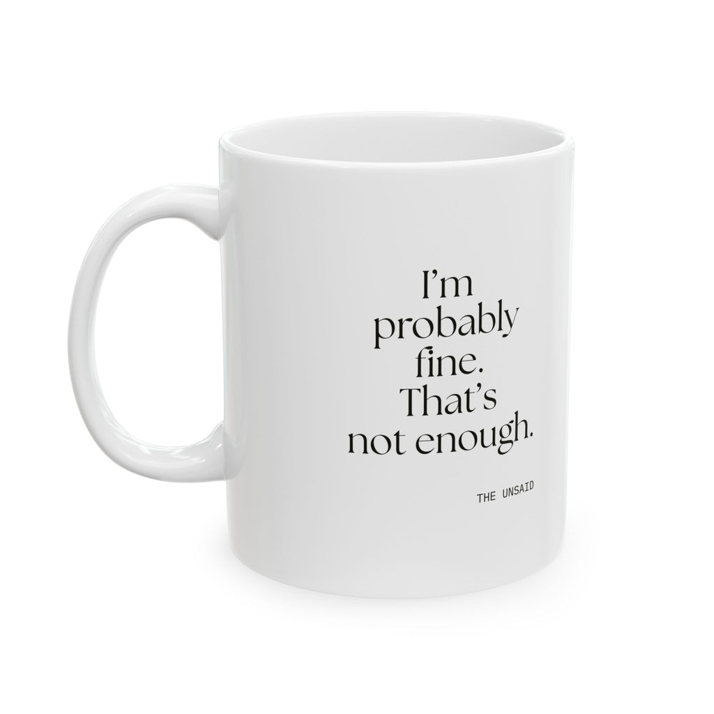 I’m probably fine. That’s not enough - Coffee Mug - For Overthinkers