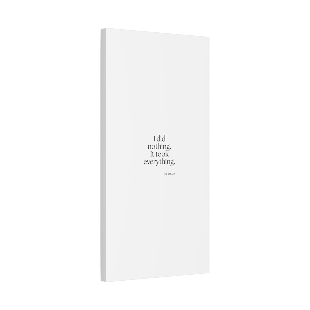 I did nothing. It took everything - Canvas Print - For Tired Days